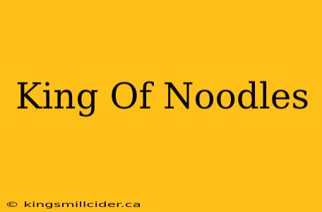 King Of Noodles