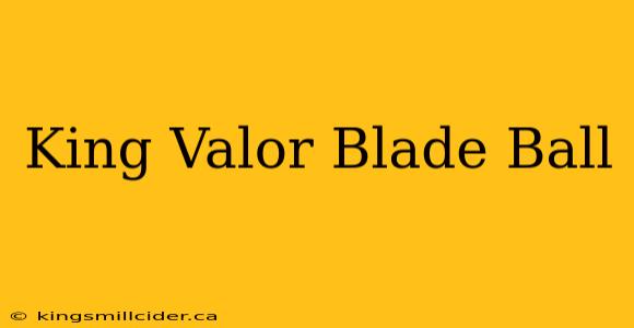 King Valor Blade Ball