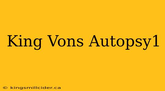 King Vons Autopsy1