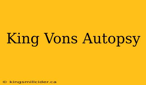 King Vons Autopsy