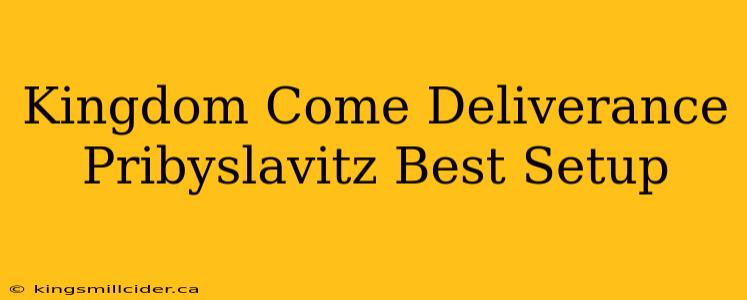 Kingdom Come Deliverance Pribyslavitz Best Setup