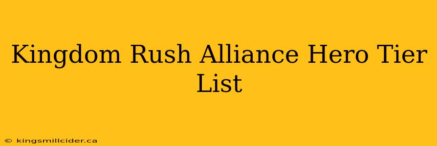 Kingdom Rush Alliance Hero Tier List