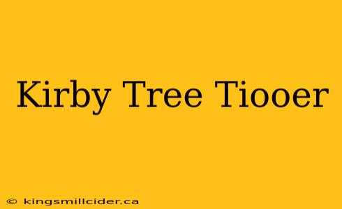 Kirby Tree Tiooer