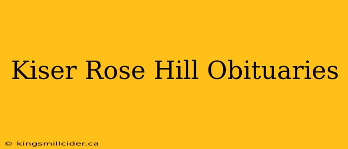 Kiser Rose Hill Obituaries