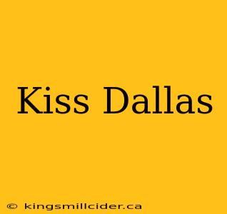 Kiss Dallas