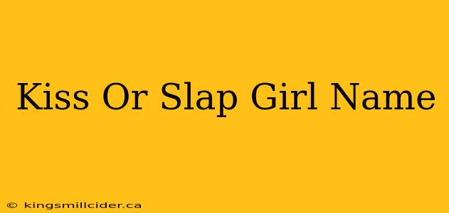 Kiss Or Slap Girl Name