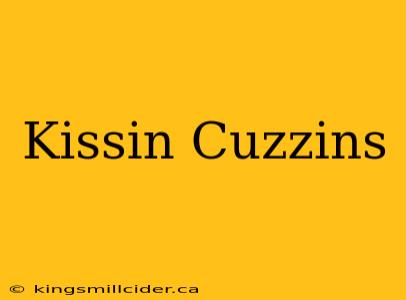 Kissin Cuzzins