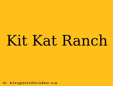 Kit Kat Ranch