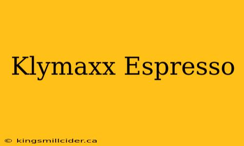 Klymaxx Espresso