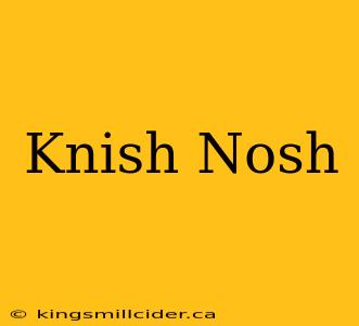 Knish Nosh