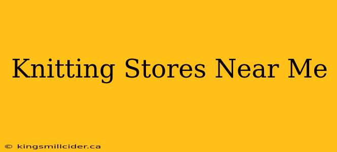 Knitting Stores Near Me