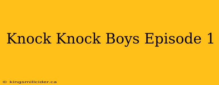 Knock Knock Boys Episode 1