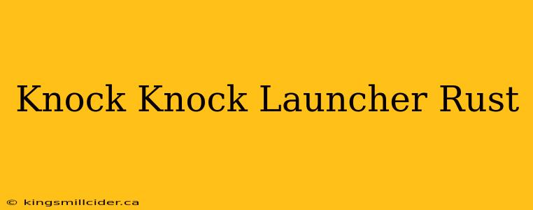 Knock Knock Launcher Rust