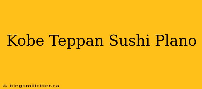 Kobe Teppan Sushi Plano