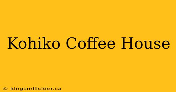 Kohiko Coffee House