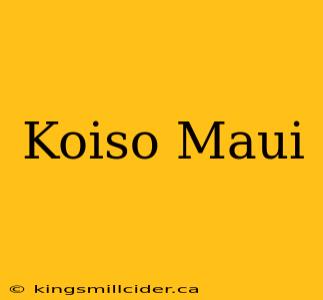 Koiso Maui