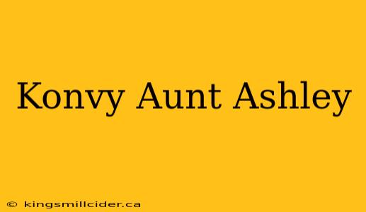 Konvy Aunt Ashley