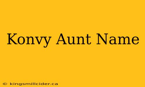 Konvy Aunt Name