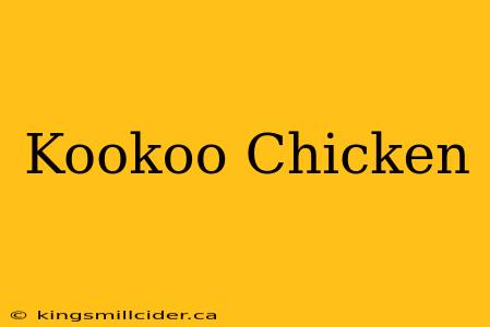 Kookoo Chicken