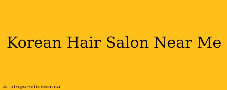 Korean Hair Salon Near Me