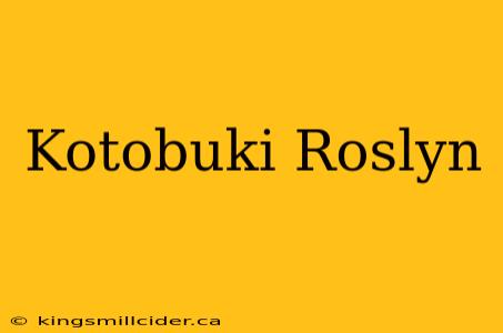 Kotobuki Roslyn