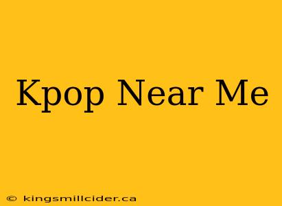 Kpop Near Me