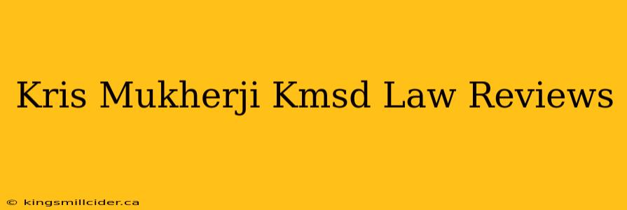 Kris Mukherji Kmsd Law Reviews