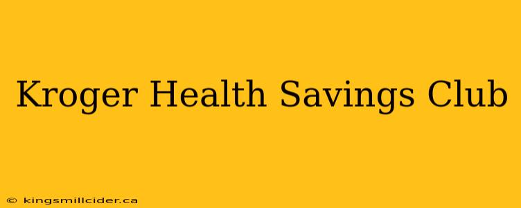 Kroger Health Savings Club