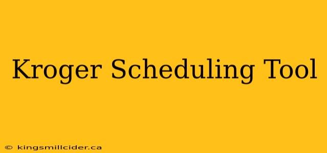 Kroger Scheduling Tool