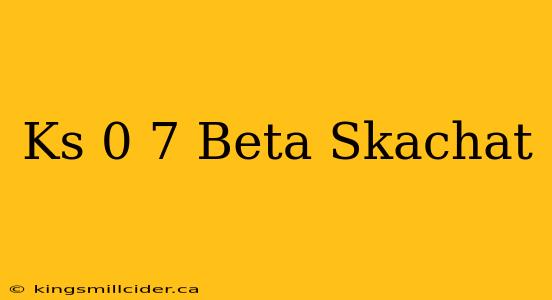 Ks 0 7 Beta Skachat