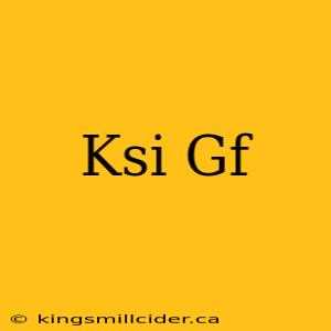 Ksi Gf