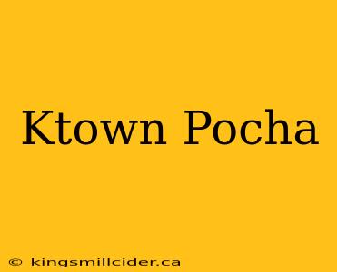 Ktown Pocha