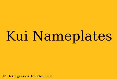 Kui Nameplates