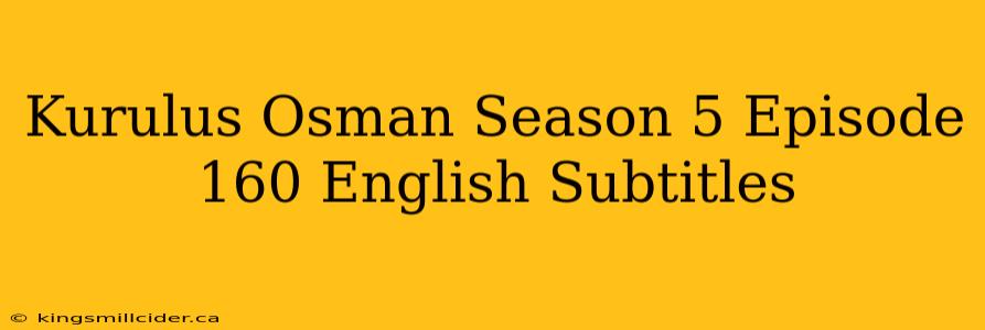 Kurulus Osman Season 5 Episode 160 English Subtitles