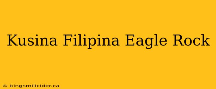 Kusina Filipina Eagle Rock