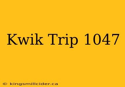 Kwik Trip 1047