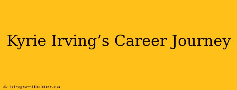 Kyrie Irving’s Career Journey