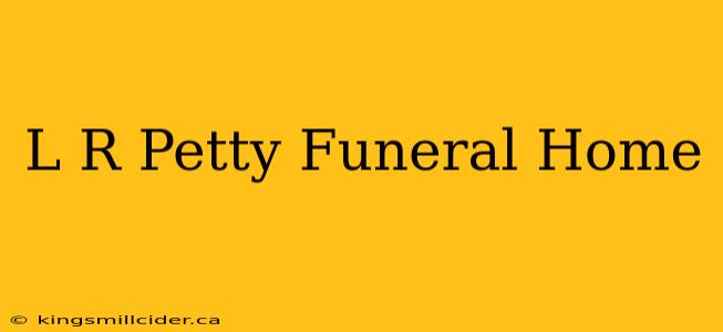 L R Petty Funeral Home