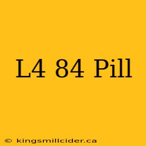 L4 84 Pill