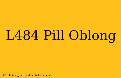 L484 Pill Oblong