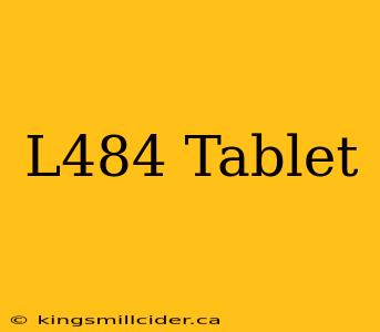 L484 Tablet