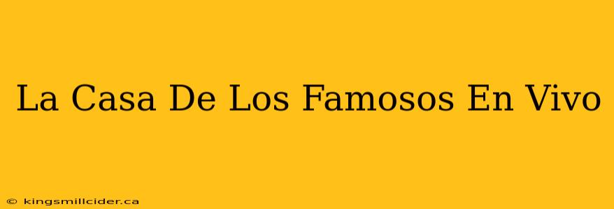 La Casa De Los Famosos En Vivo