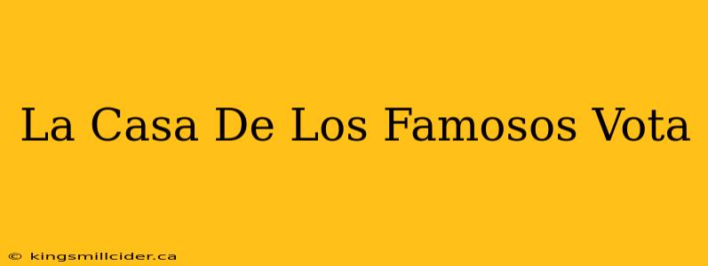 La Casa De Los Famosos Vota