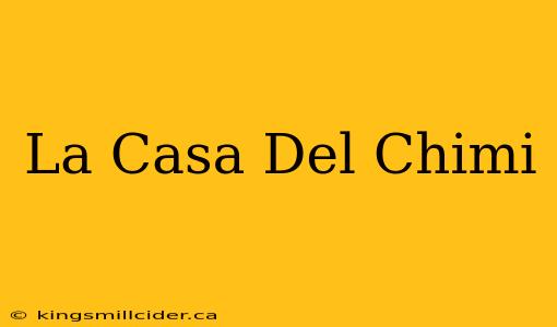 La Casa Del Chimi