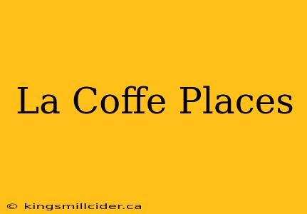 La Coffe Places