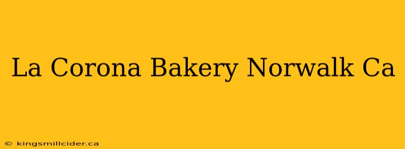 La Corona Bakery Norwalk Ca