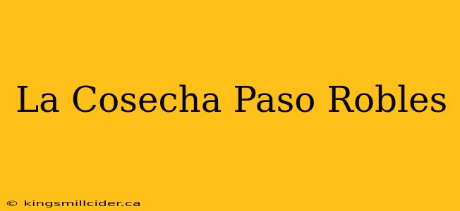 La Cosecha Paso Robles