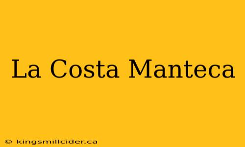 La Costa Manteca