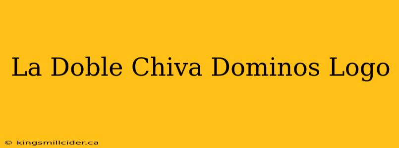 La Doble Chiva Dominos Logo