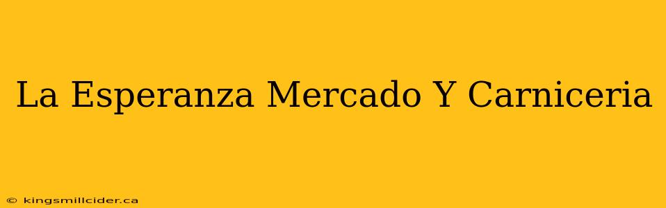 La Esperanza Mercado Y Carniceria